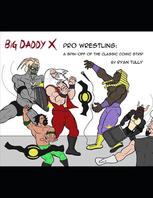 Big Daddy X Pro Wrestling: A spin-off of the classic comic strip (Paperback)