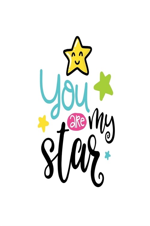 You are My Star: Smile Design pocket Notebook Journal Composition Book and Diary for Girls and Boys - cute Unique Gift Idea Sketchbook (Paperback)