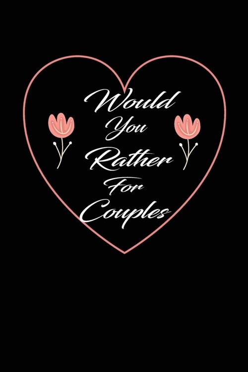 Would You Rather For Couples: This is the perfect gift for a couple in a naughty love relationship which can be used as a conversation starter workb (Paperback)