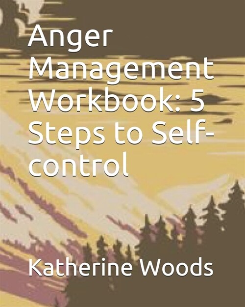 Anger Management Workbook: 5 Steps to Self-control (Paperback)