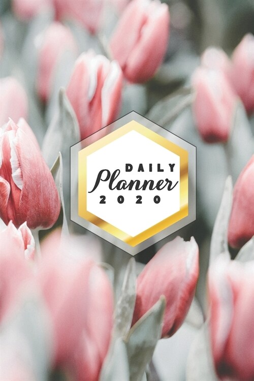 Daily Planner 2020: Pink Tulip Flowers 52 Weeks 365 Day Daily Planner for Year 2020 6x9 Everyday Organizer Monday to Sunday Flowers Plan (Paperback)