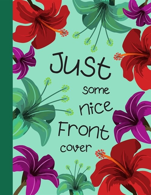 Just some nice front cover: Composition notebook wide ruled 120 pages 8.5x11 (A4) lined paper journal for writing and taking notes (Paperback)