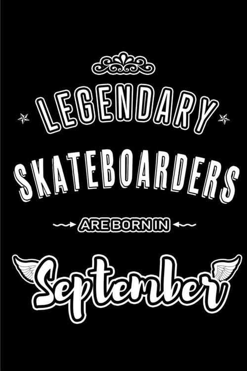 Legendary Skateboarders are born in September: Blank Lined Skateboarding Journal Notebooks Diary as Appreciation, Birthday, Welcome, Farewell, Thank Y (Paperback)