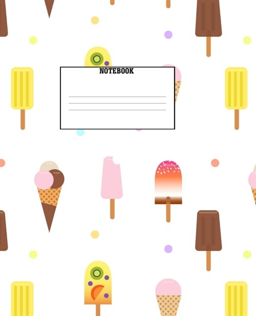 Notebook: Ice Cream Themed Wide Ruled 120 Page Composition Notebook (Paperback)