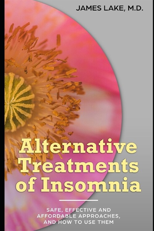Alternative Treatments of Insomnia: Safe, effective and affordable approaches and how to use them (Paperback)
