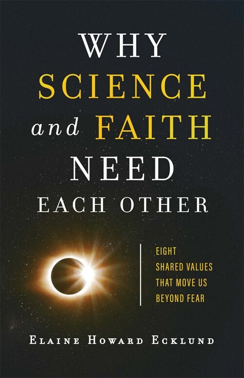 Why Science and Faith Need Each Other: Eight Shared Values That Move Us Beyond Fear (Paperback)