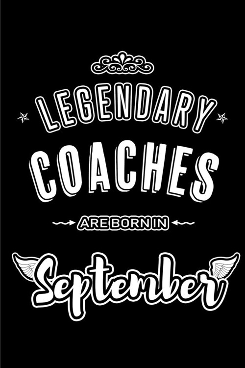Legendary Coaches are born in September: Blank Lined Coaching Journal Notebooks Diary as Appreciation, Birthday, Welcome, Farewell, Thank You, Christm (Paperback)