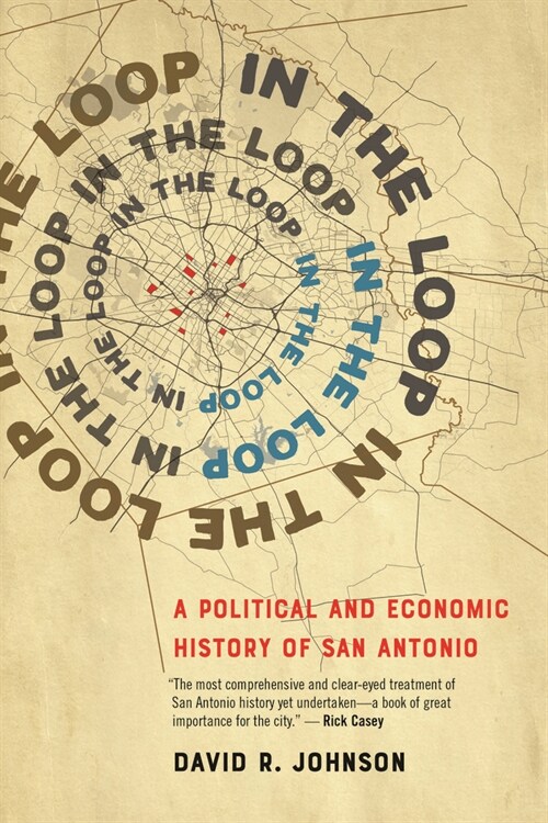 In the Loop: A Political and Economic History of San Antonio (Hardcover)