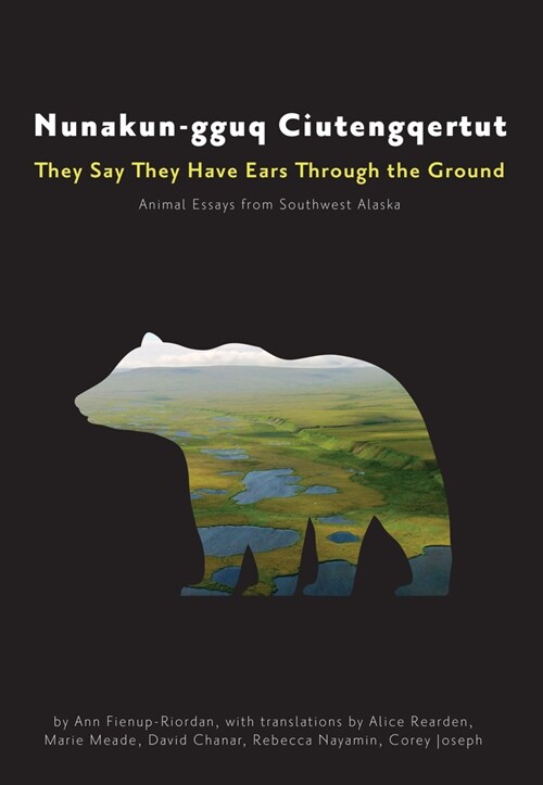 Nunakun-Gguq Ciutengqertut/They Say They Have Ears Through the Ground: Animal Essays from Southwest Alaska (Paperback)