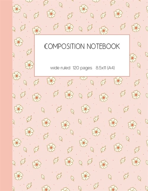 Composition notebook wide ruled 120 pages 8.5x11 (A4): lined paper journal for writing and taking notes - cute light pink color - white flowers design (Paperback)