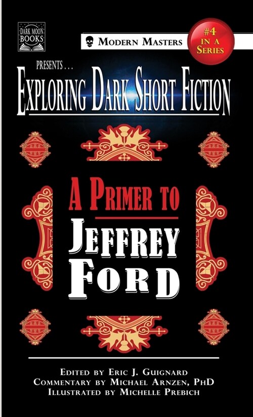 Exploring Dark Short Fiction #4: A Primer to Jeffrey Ford (Hardcover)