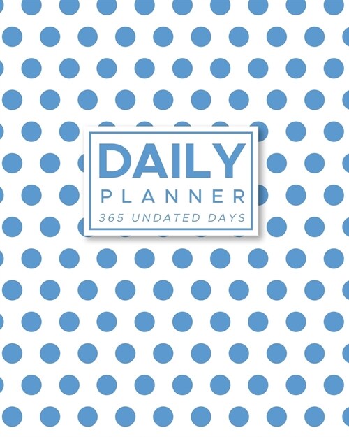 Daily Planner 365 Undated Days: Blue Polka Dots 8x10 Hourly Agenda, water tracker, fitness log, goal tracker, habit tracker, meal planner, notes, do (Paperback)