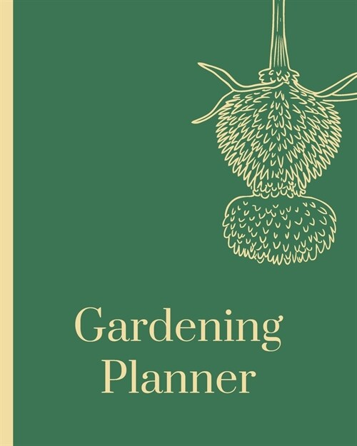Gardening Planner: Organizer - Monthly Harvest - Seed Inventory - Landscaping Enthusiast - Foliage - Organic Summer Gardening - Meal Prep (Paperback)