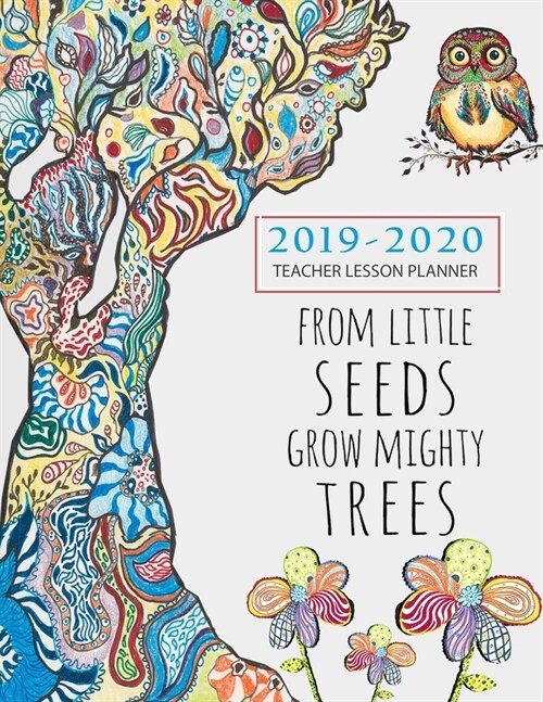 From Tiny Seeds Grow Mighty Trees Teacher Planner 2019-2020: August 2019-July 2020, Weekly and Monthly Calendar Agenda Academic Year August - July Bea (Paperback)