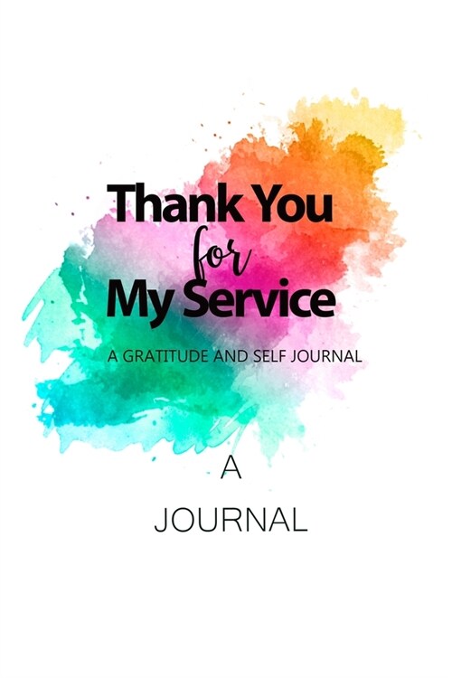 Thank You For My Service: A Gratitude and Self Journal (Paperback)