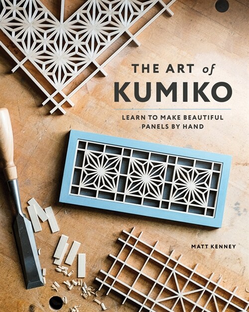 The Art of Kumiko : Learn to Make Beautiful Panels by Hand (Paperback)