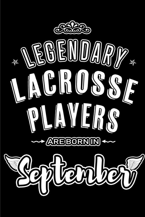 Legendary Lacrosse Players are born in September: Blank Lined Lacrosse Player Journal Notebooks Diary as Appreciation, Birthday, Welcome, Farewell, Th (Paperback)