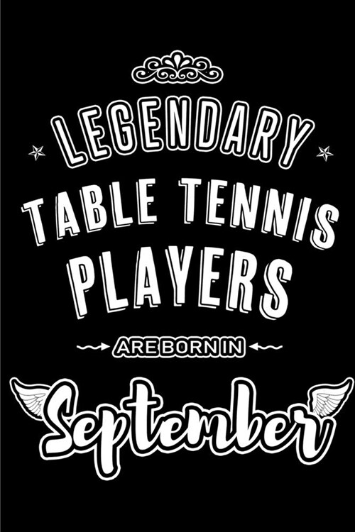 Legendary Table Tennis Players are born in September: Blank Lined Table Tennis Player Journal Notebooks Diary as Appreciation, Birthday, Welcome, Fare (Paperback)