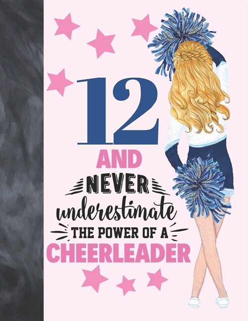 12 And Never Underestimate The Power Of A Cheerleader: Cheerleading Gift For Girls 12 Years Old - A Writing Journal To Doodle And Write In - Blank Lin (Paperback)