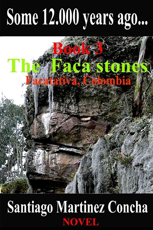 Some 12.000 years ago...: The Faca stones, Facatativa, Colombia (Paperback)