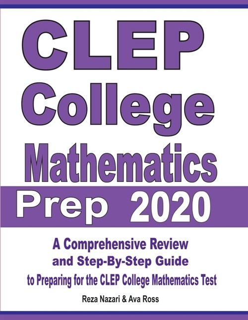 CLEP College Mathematics Prep 2020: A Comprehensive Review and Step-By-Step Guide to Preparing for the CLEP College Mathematics Test (Paperback)