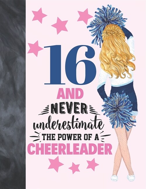 16 And Never Underestimate The Power Of A Cheerleader: Cheerleading Gift For Teen Girls 16 Years Old - A Writing Journal To Doodle And Write In - Blan (Paperback)