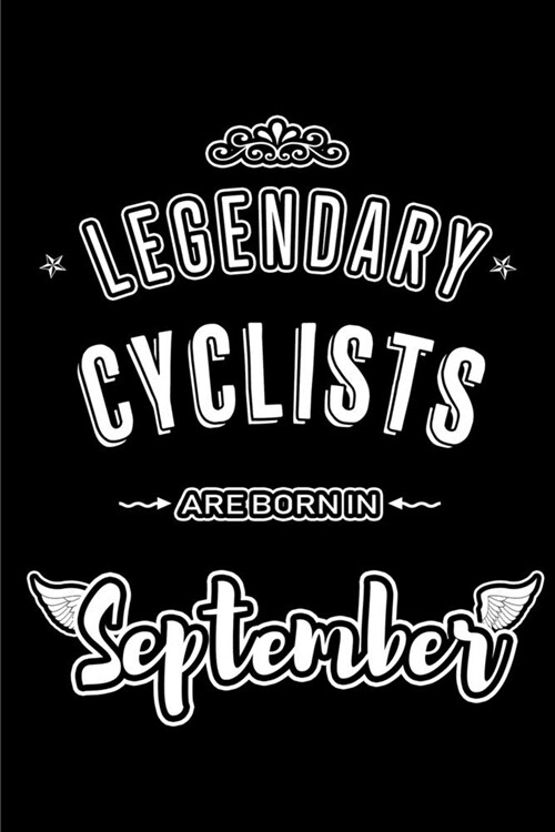 Legendary Cyclists are born in September: Blank Lined Cycling Journal Notebooks Diary as Appreciation, Birthday, Welcome, Farewell, Thank You, Christm (Paperback)