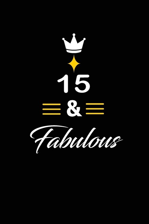 15 & Fabulous: funny and cute blank lined journal Notebook, Diary, planner Happy 15th fifteenth Birthday Gift for fifteen year old da (Paperback)