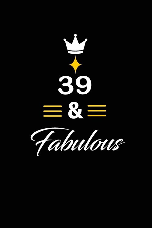 39 & Fabulous: funny and cute blank lined journal Notebook, Diary, planner Happy 39th thirty-nineth Birthday Gift for thirty nine yea (Paperback)