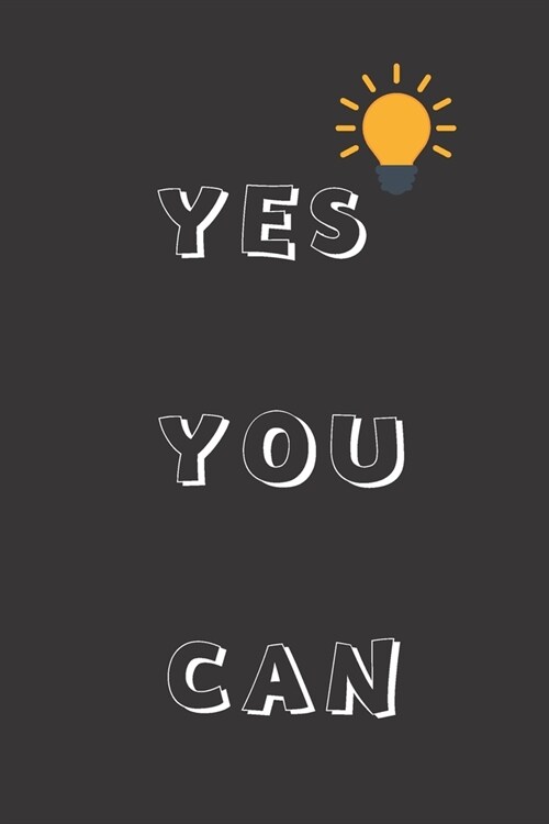 Yes You Can!: Inspirational Quote Journal - Personal Lined Diary to write in - Cute White Calligraphy with Yellow Light Bulb - Ruled (Paperback)