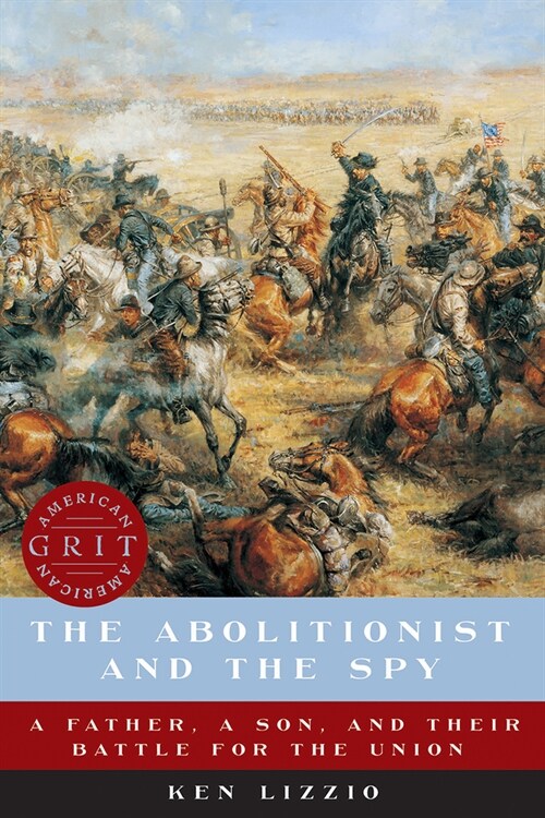 The Abolitionist and the Spy: A Father, a Son, and Their Battle for the Union (Paperback)