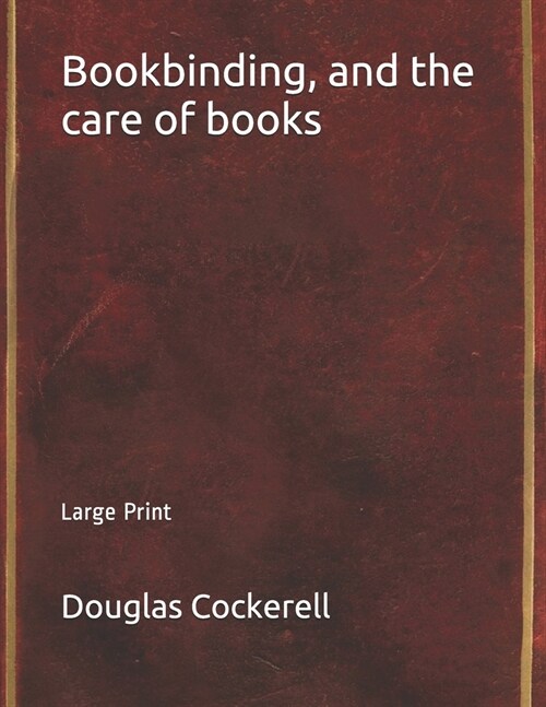 Bookbinding, and the care of books: Large Print (Paperback)