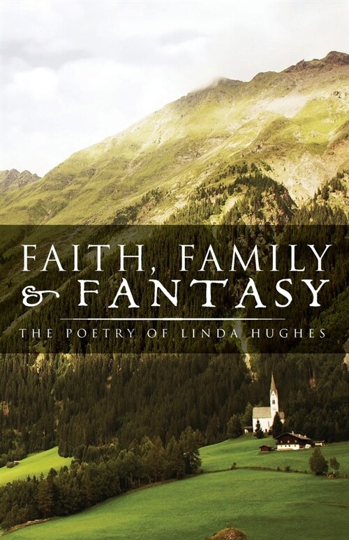 Faith, Family and Fantasy: The Poetry of Linda Hughes (Paperback)