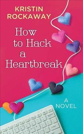 How to Hack a Heartbreak (Library Binding)