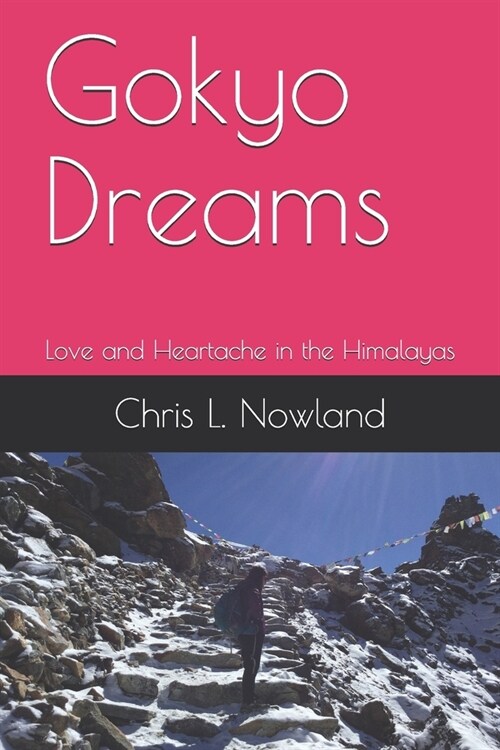 Gokyo Dreams: Love and Heartache in the Himalayas (Paperback)