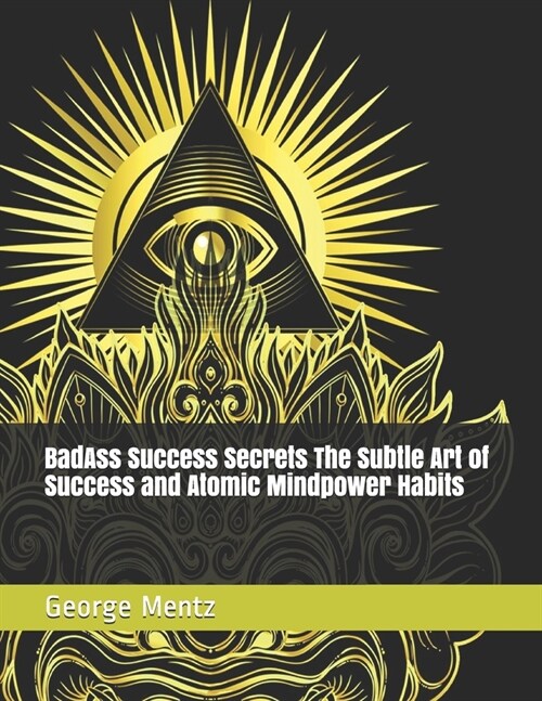 BadAss Success Secrets The Subtle Art of Success and Atomic Mindpower Habits (Paperback)