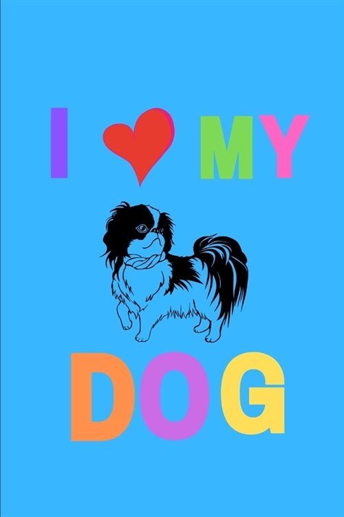 I Love My Dog: Novelty Line Notebook / Journal To Write In Perfect Gift Item (6 x 9 inches) For Kids And Students. (Paperback)