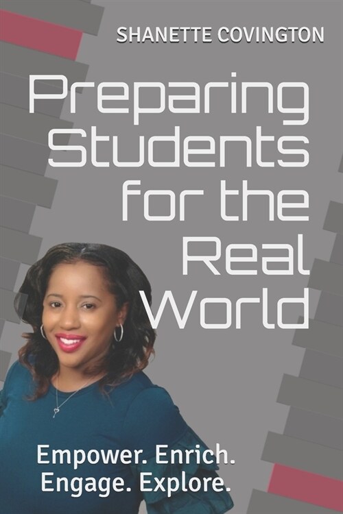 Preparing Students for the Real World: Empower. Enrich. Engage. Explore. (Paperback)