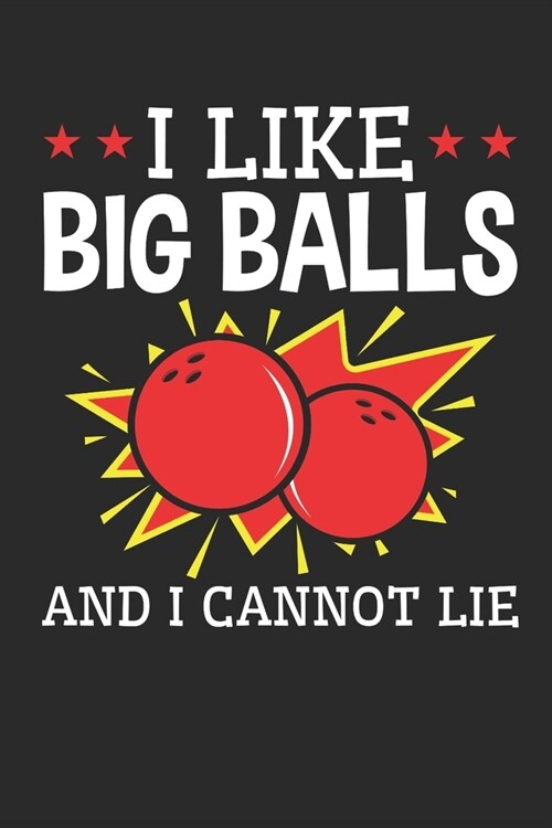 I Like Big Balls and I Cannot Lie: Bowling Journal, Blank Paperback Notebook for Bowler, 150 pages, college ruled (Paperback)