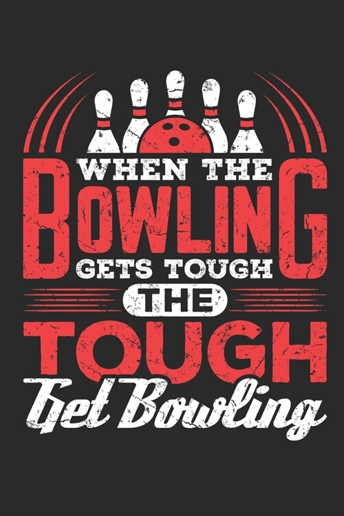 When the Bowling Gets Tough the Tough Get Bowling: Bowling Journal, Blank Paperback Notebook for Bowler, 150 pages, college ruled (Paperback)