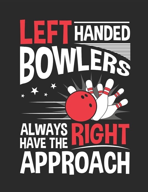 Left Handed Bowlers Always Have the Right Approach: Bowling Notebook, Blank Paperback Book for Bowler, 150 pages, college ruled (Paperback)