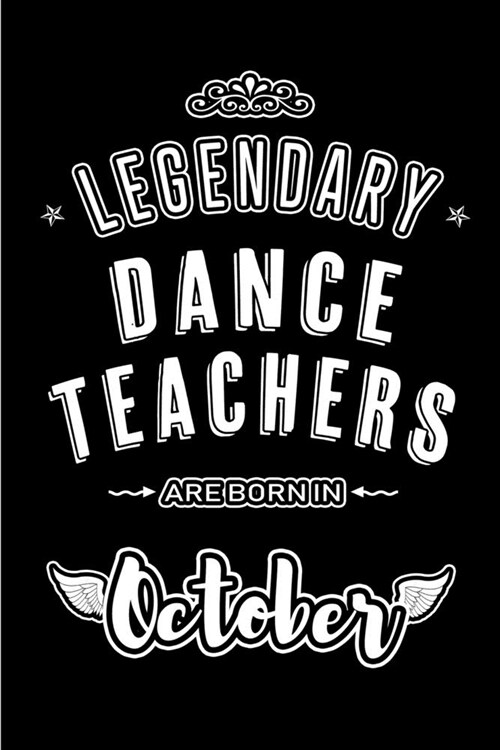 Legendary Dance Teachers are born in October: Blank Line Journal, Notebook or Diary is Perfect for the October Borns. Makes an Awesome Birthday Gift a (Paperback)