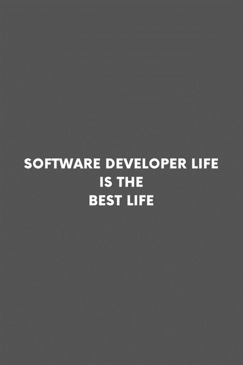Software Developer Life Is The Best Life: Professional Lined Simple Journal Composition Notebook (6 x 9) 120 Pages Great For Software Developers Eng (Paperback)