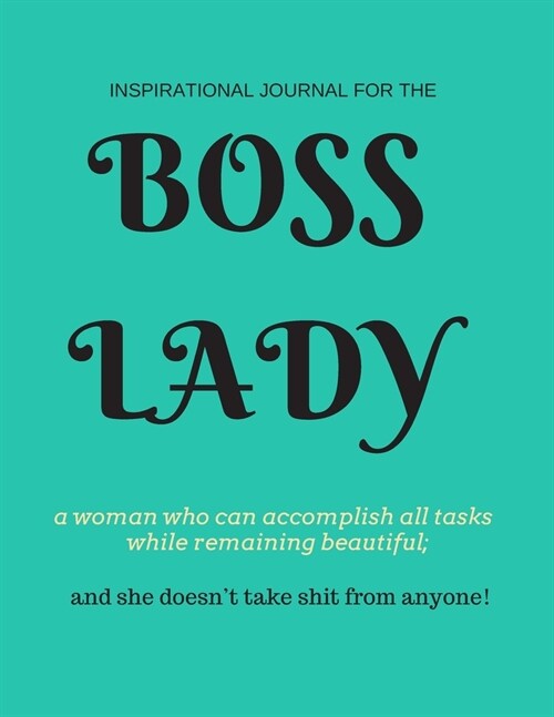 Boss Lady: Inspirational Journal for a woman who can accomplish all tasks, while remaining beautiful, and she doesnt take shit f (Paperback)