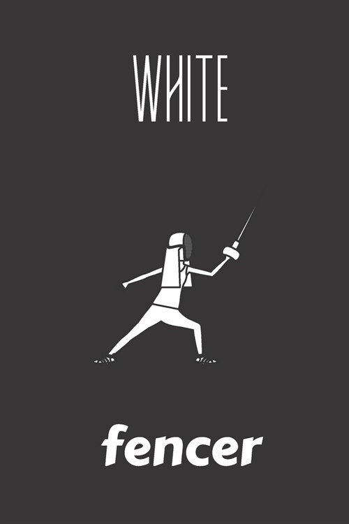 white fencer: small lined Fencing Notebook / Travel Journal to write in (6 x 9) 120 pages (Paperback)