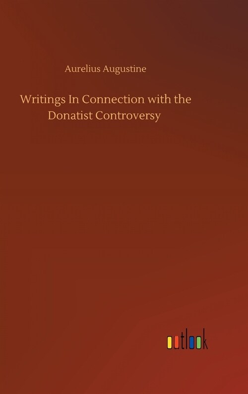 Writings In Connection with the Donatist Controversy (Hardcover)