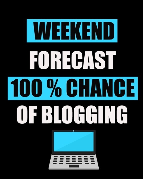 Blog Planner: Weekend Forecast 100 % Chance Of Blogging, Blog Planning Notebook, Blogger Log Book, Blog Planning Sheets, Daily Blog (Paperback)