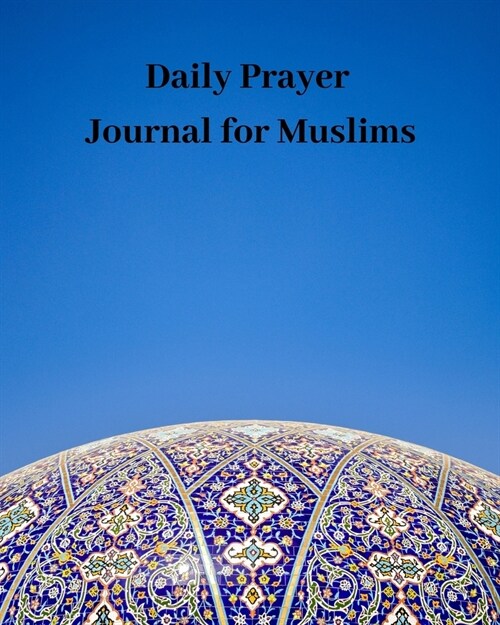 Daily Prayer Journal for Muslims: Guide to Help you Pray 5 Times a Day and Keep Reading Quran & Daily Hadith (Paperback)