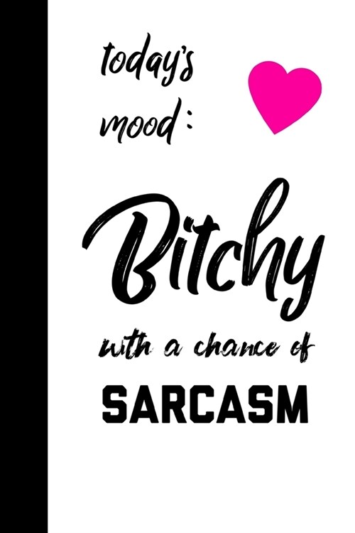 Todays Mood Bitchy With A Chance Of Sarcasm: Mood Tracker Journal, Can Daily Help Track Your Mood Book (Paperback)