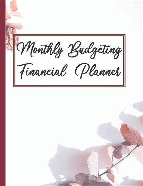 Monthly Budgeting Financial Planner: Organize Your 2020-2021 Budget And Financial Life (Paperback)